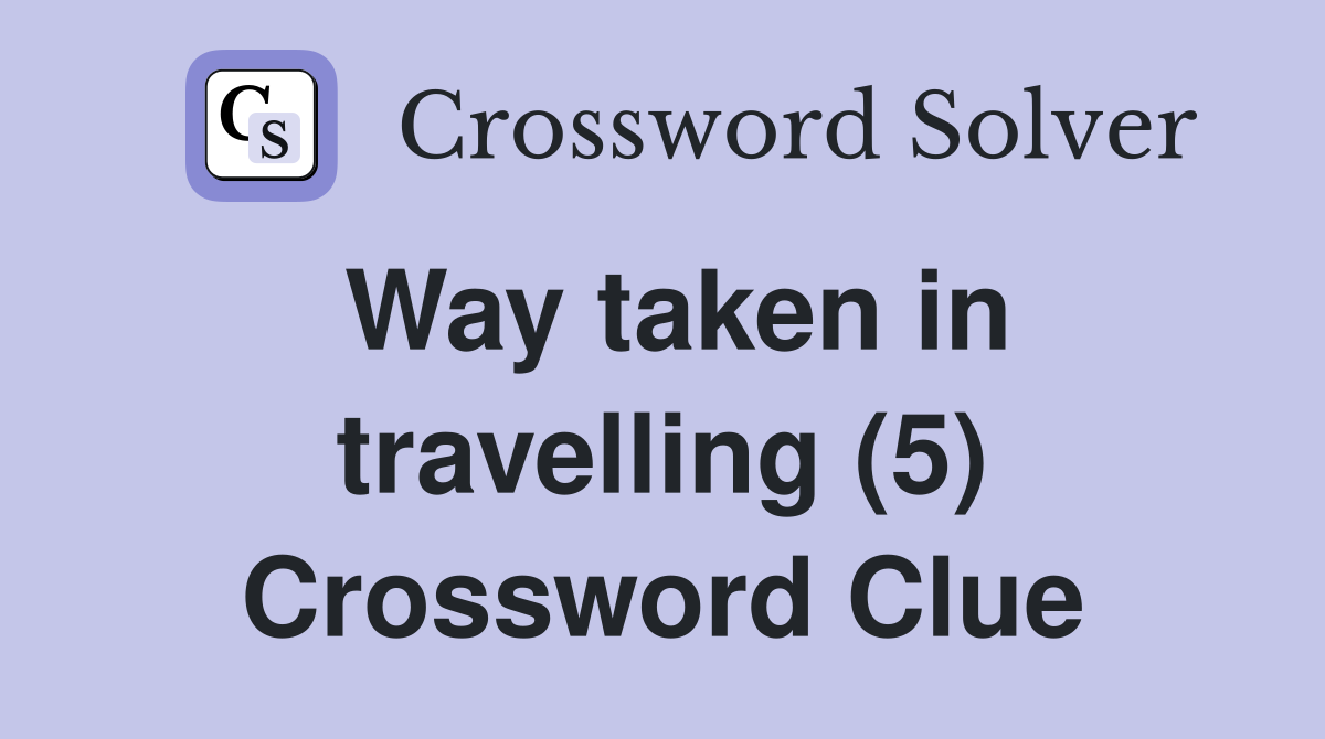 Way taken in travelling (5) Crossword Clue