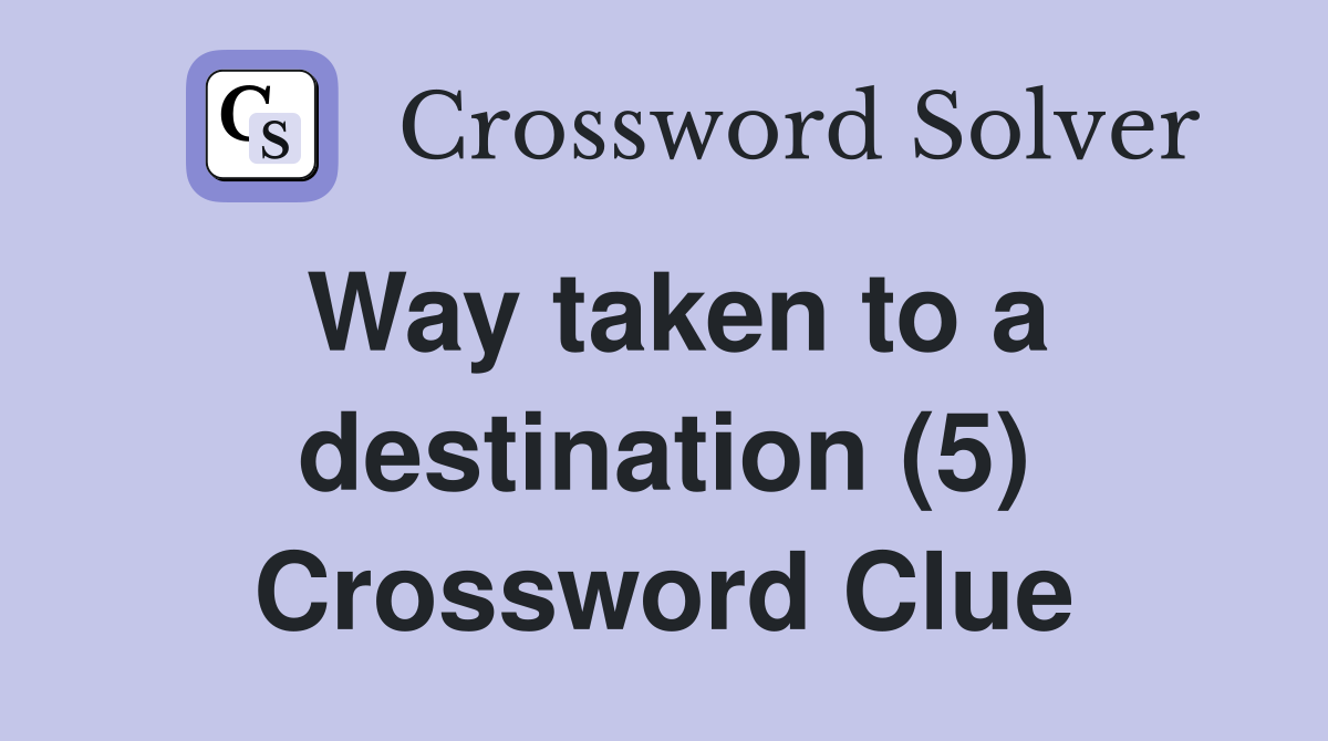 Way taken to a destination (5) Crossword Clue