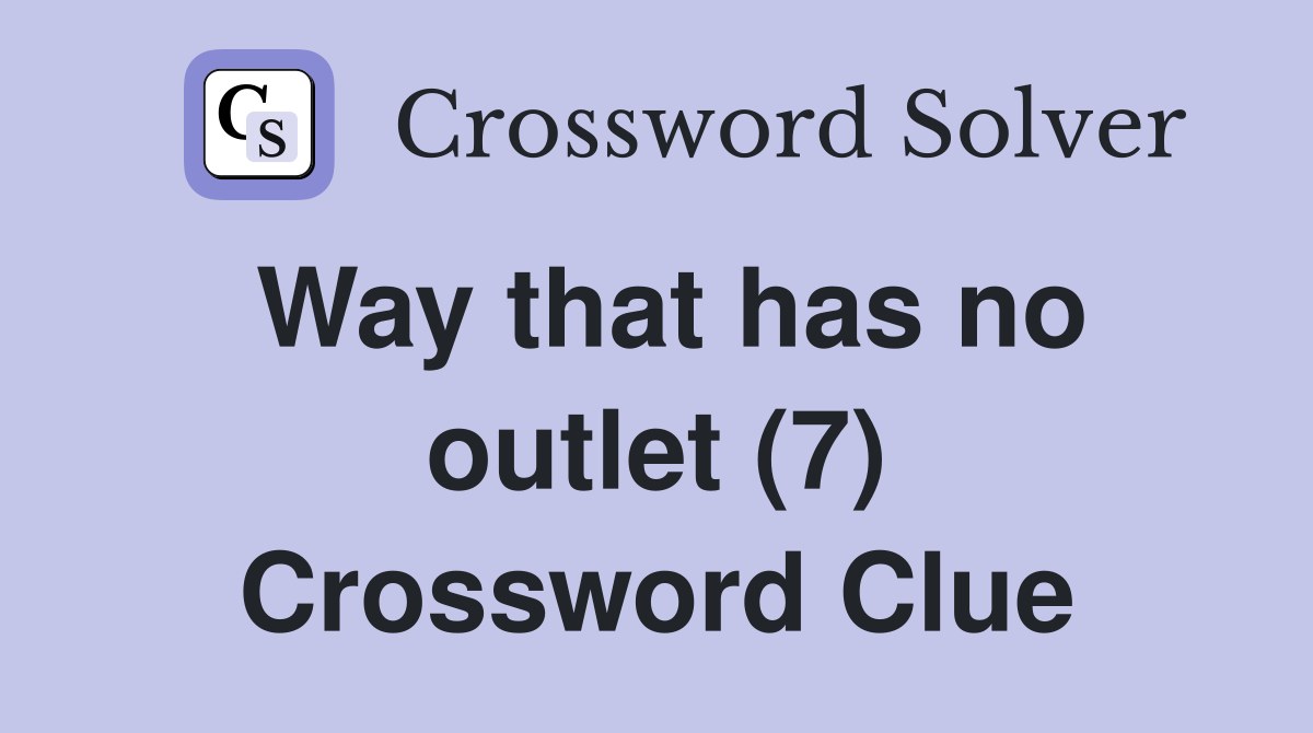 Way that has no outlet (7) Crossword Clue