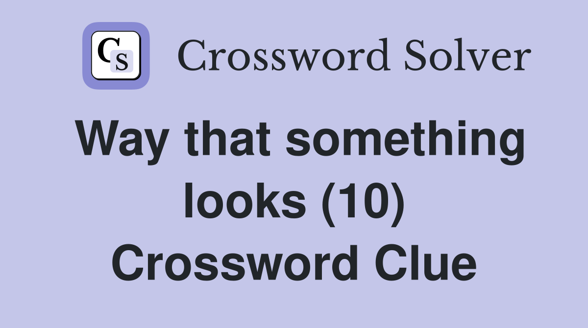 Way that something looks (10) Crossword Clue