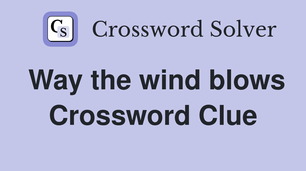 Way the wind blows Crossword Clue