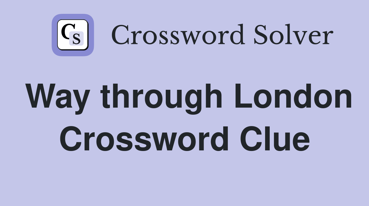 Way through London Crossword Clue