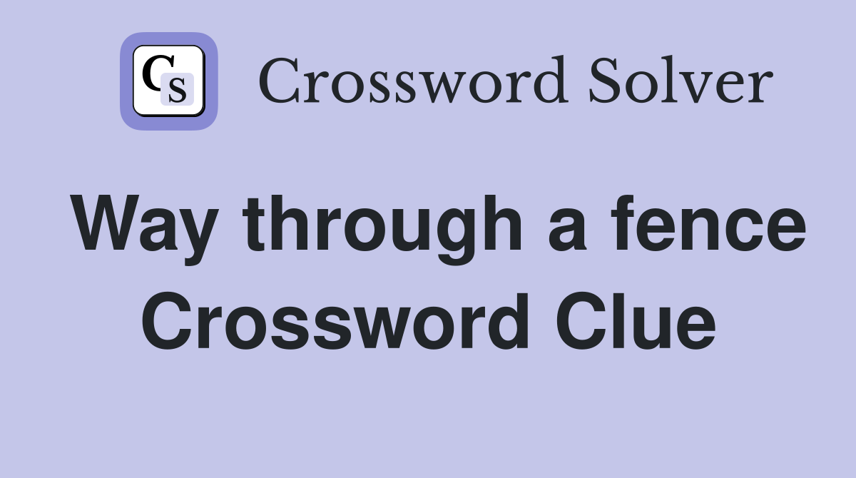 Way through a fence Crossword Clue