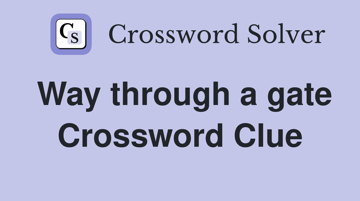 Way through a gate Crossword Clue