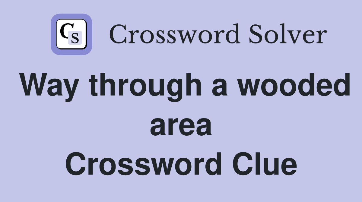 Way through a wooded area Crossword Clue