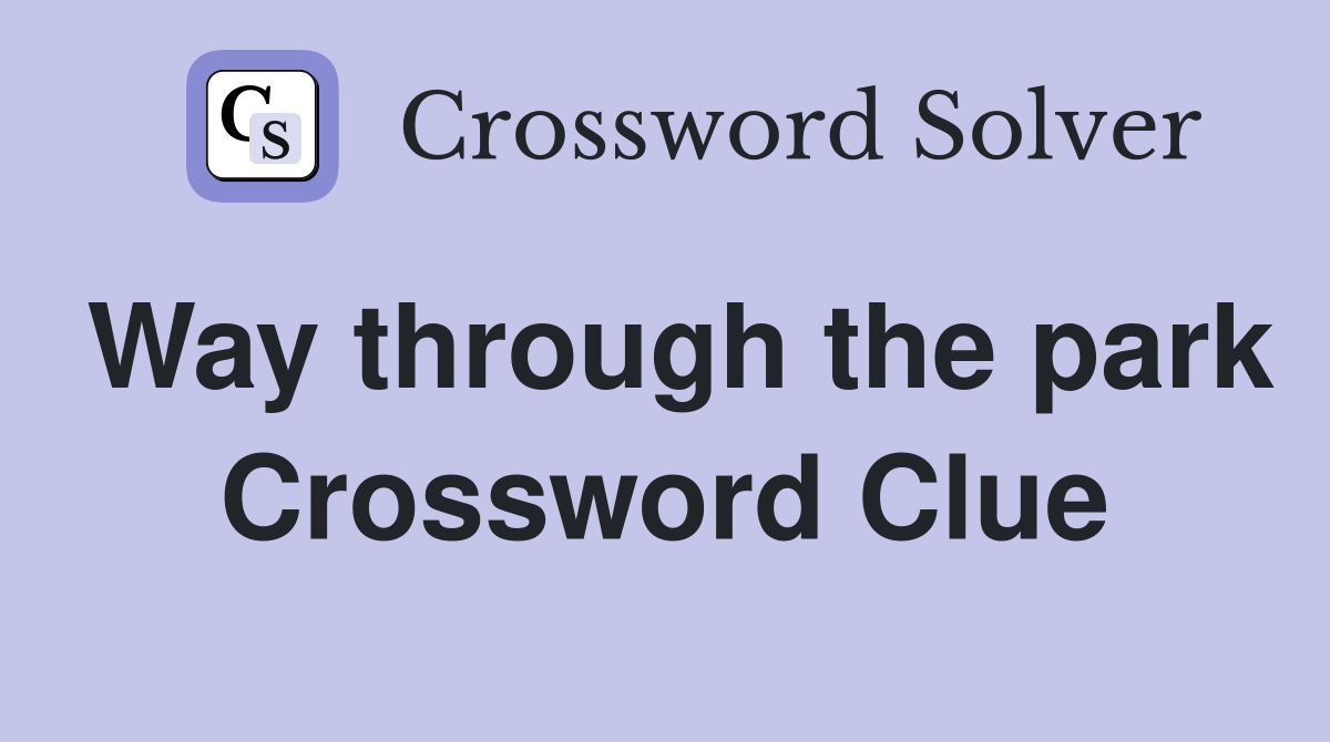 Way through the park Crossword Clue