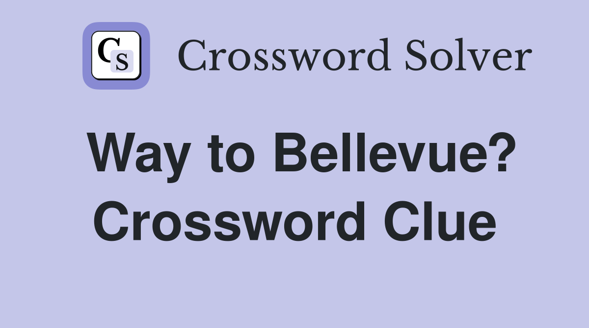 Way to Bellevue? Crossword Clue