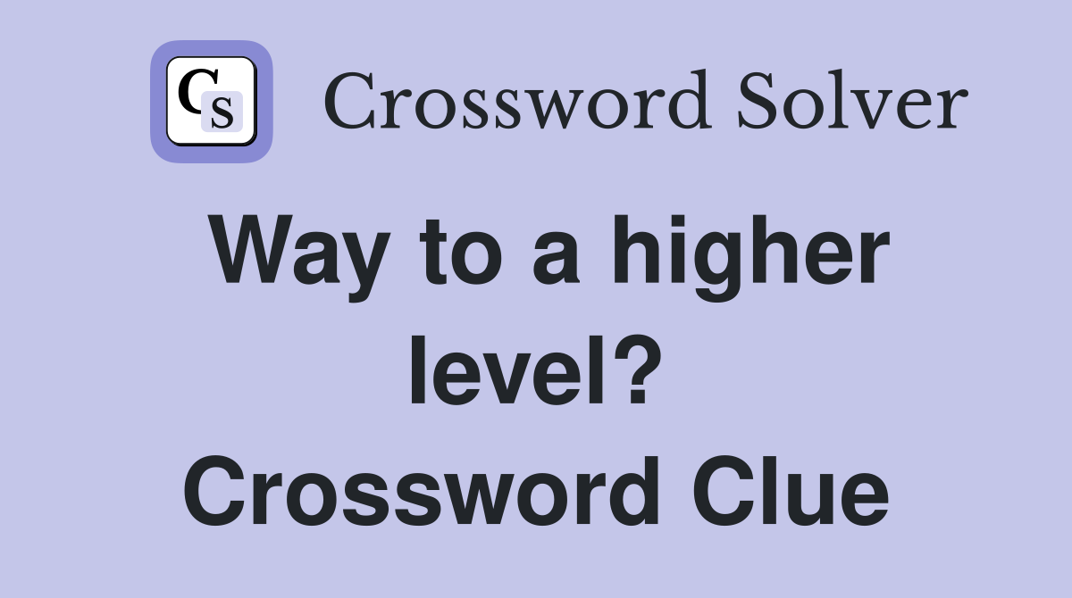 Way to a higher level? Crossword Clue