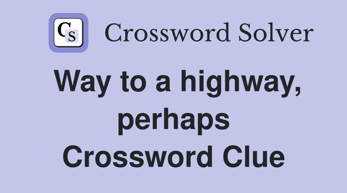 Way to a highway, perhaps Crossword Clue