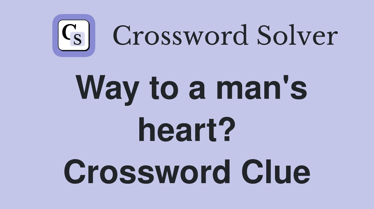 Way to a man's heart? Crossword Clue