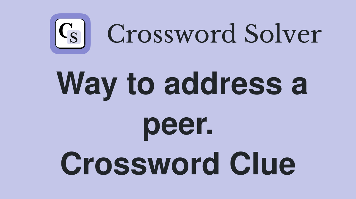 Way to address a peer. Crossword Clue