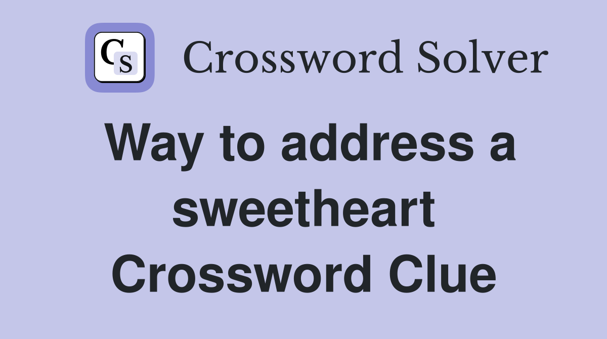 Way to address a sweetheart Crossword Clue