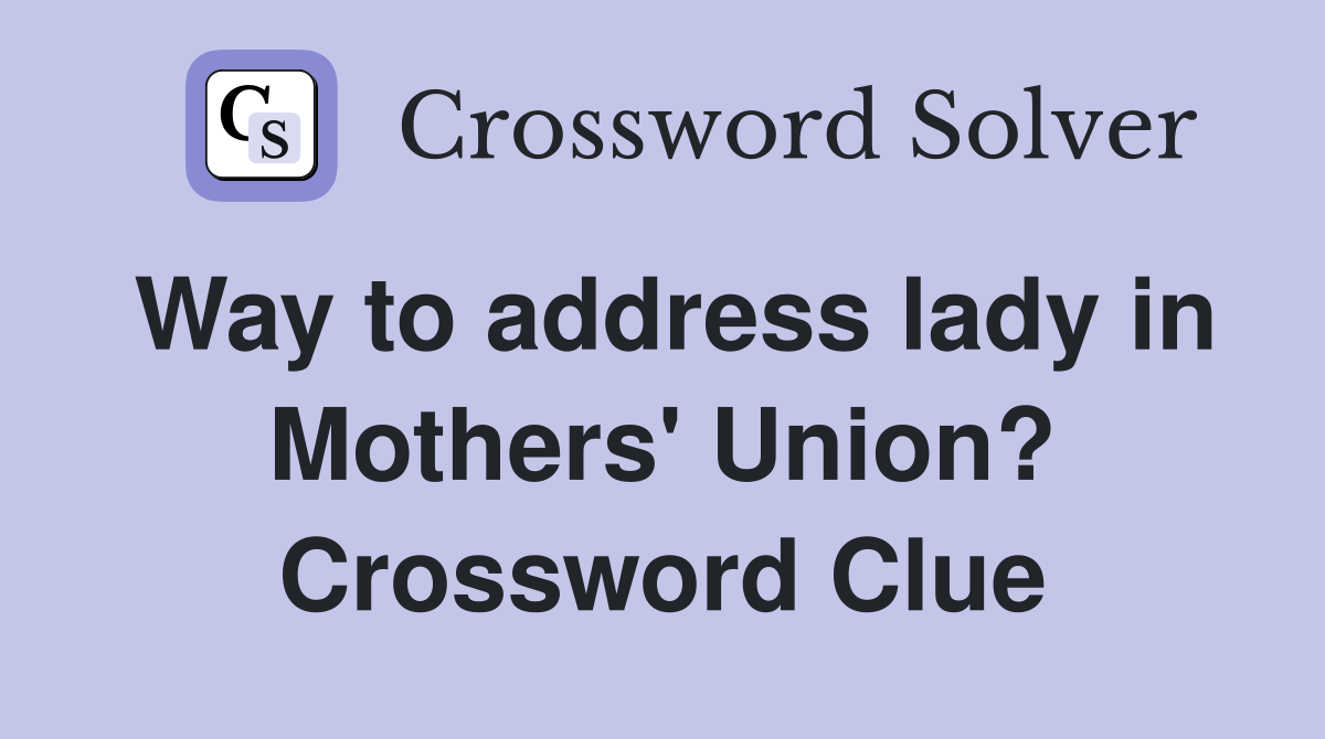 Way to address lady in Mothers' Union? Crossword Clue