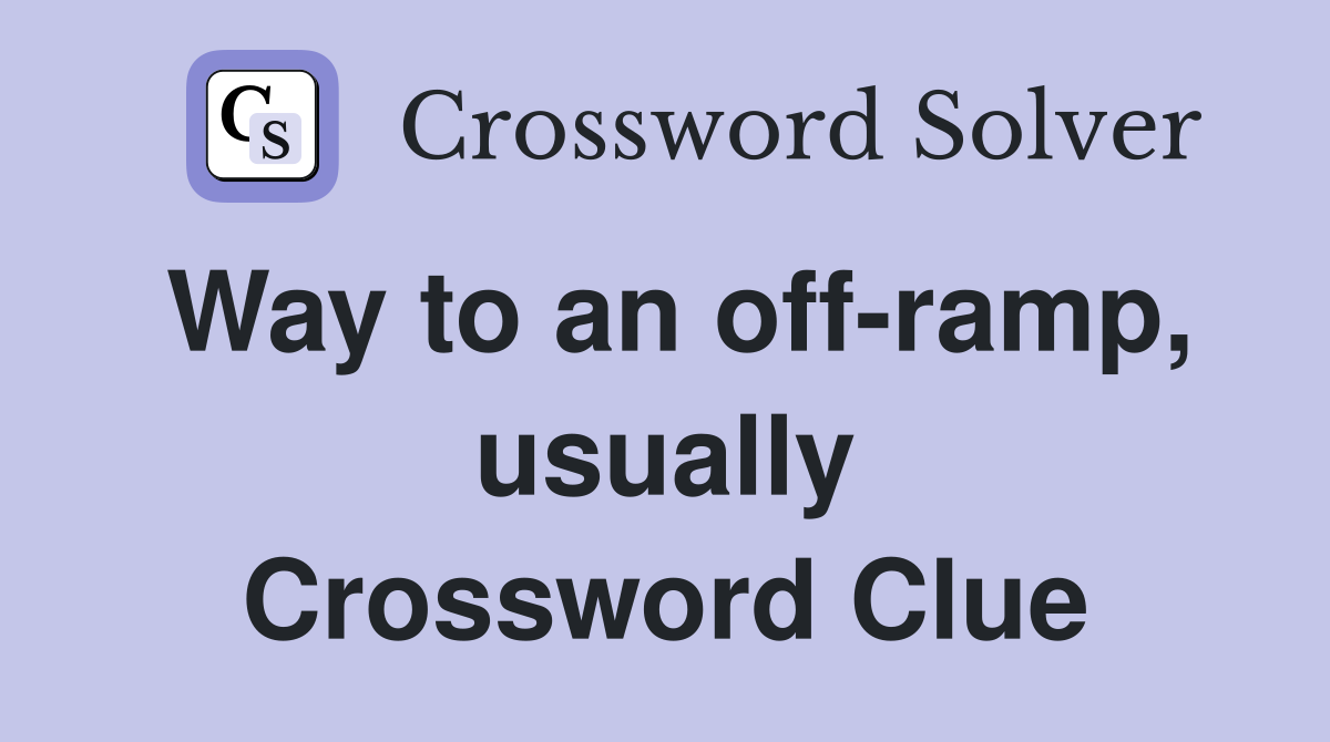 Way to an off-ramp, usually Crossword Clue