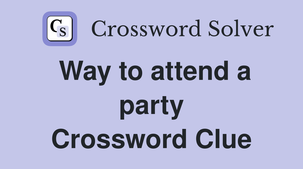 Way to attend a party Crossword Clue