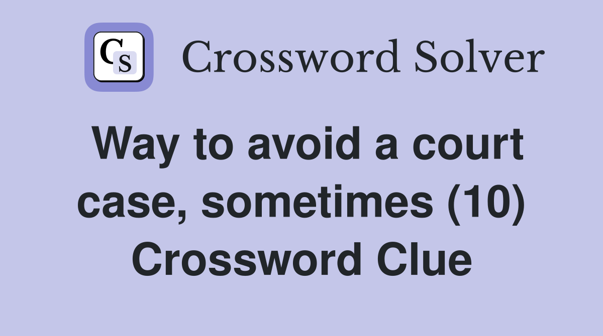Way to avoid a court case, sometimes (10) Crossword Clue