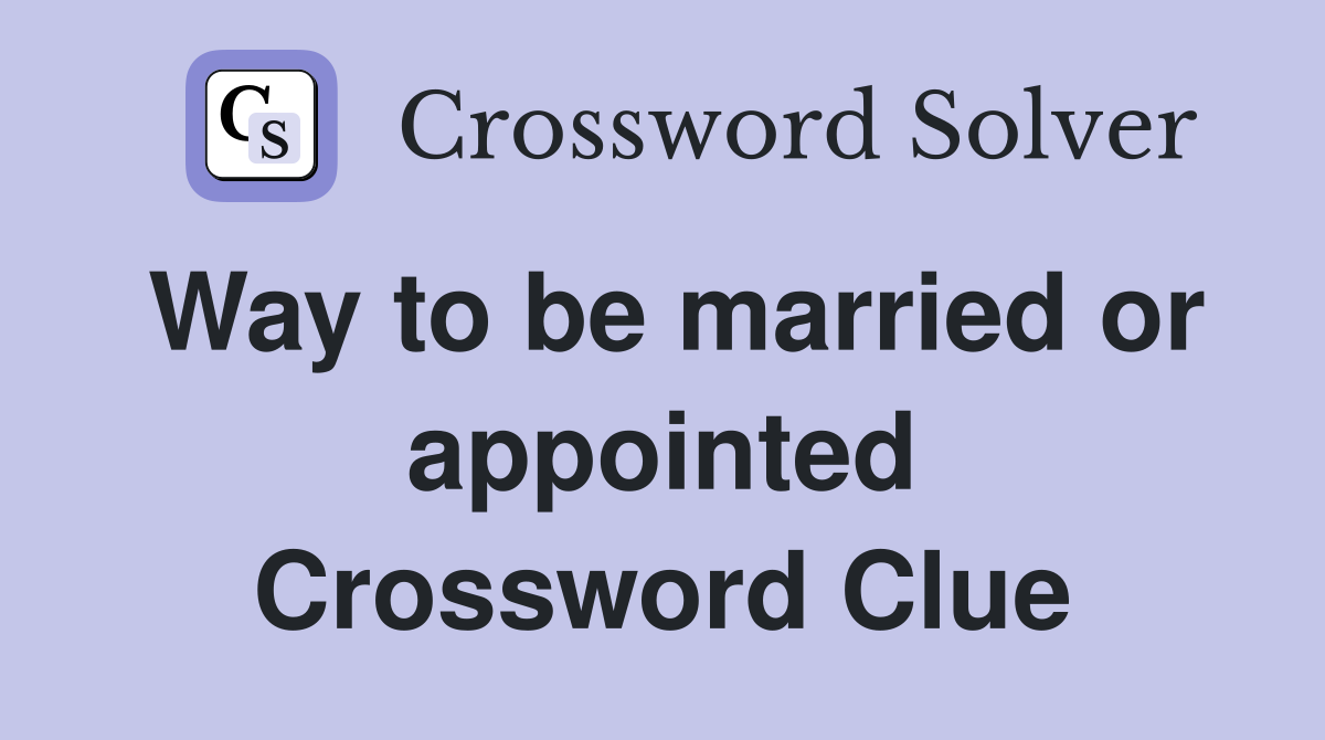 Way to be married or appointed Crossword Clue