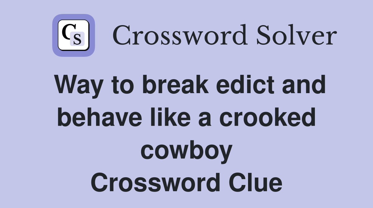 Way to break edict and behave like a crooked cowboy Crossword Clue