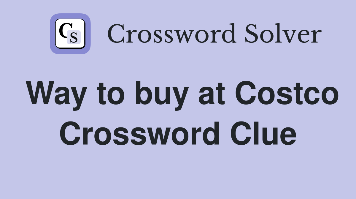 Way to buy at Costco Crossword Clue