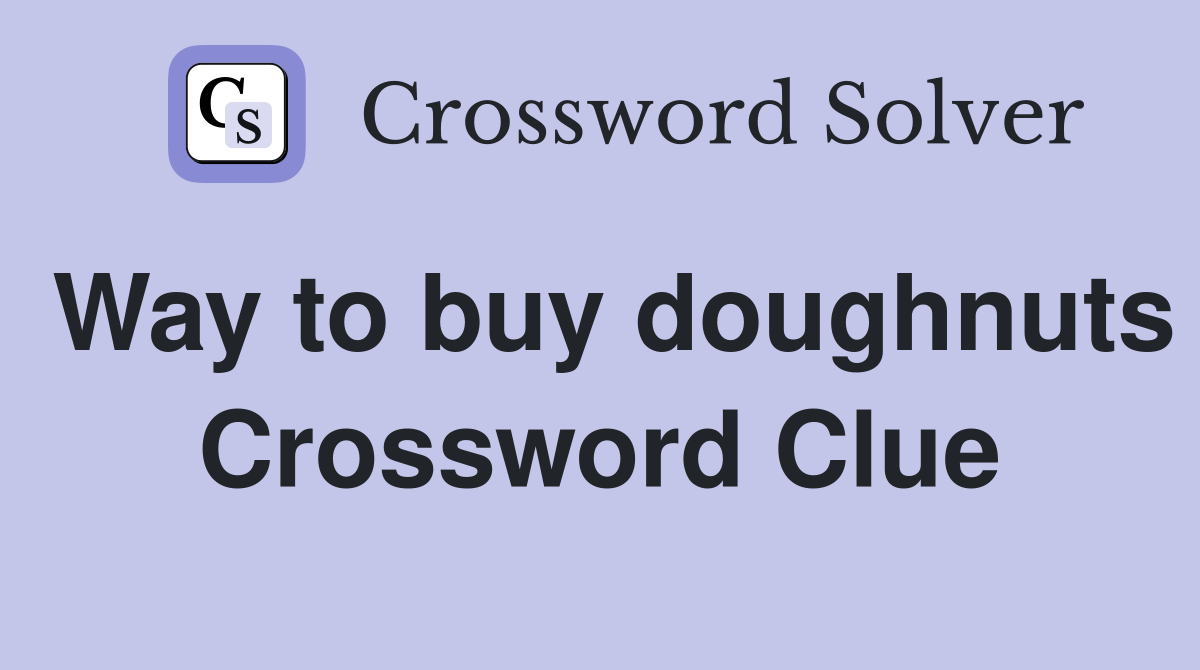 Way to buy doughnuts Crossword Clue