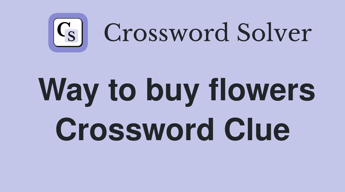 Way to buy flowers Crossword Clue