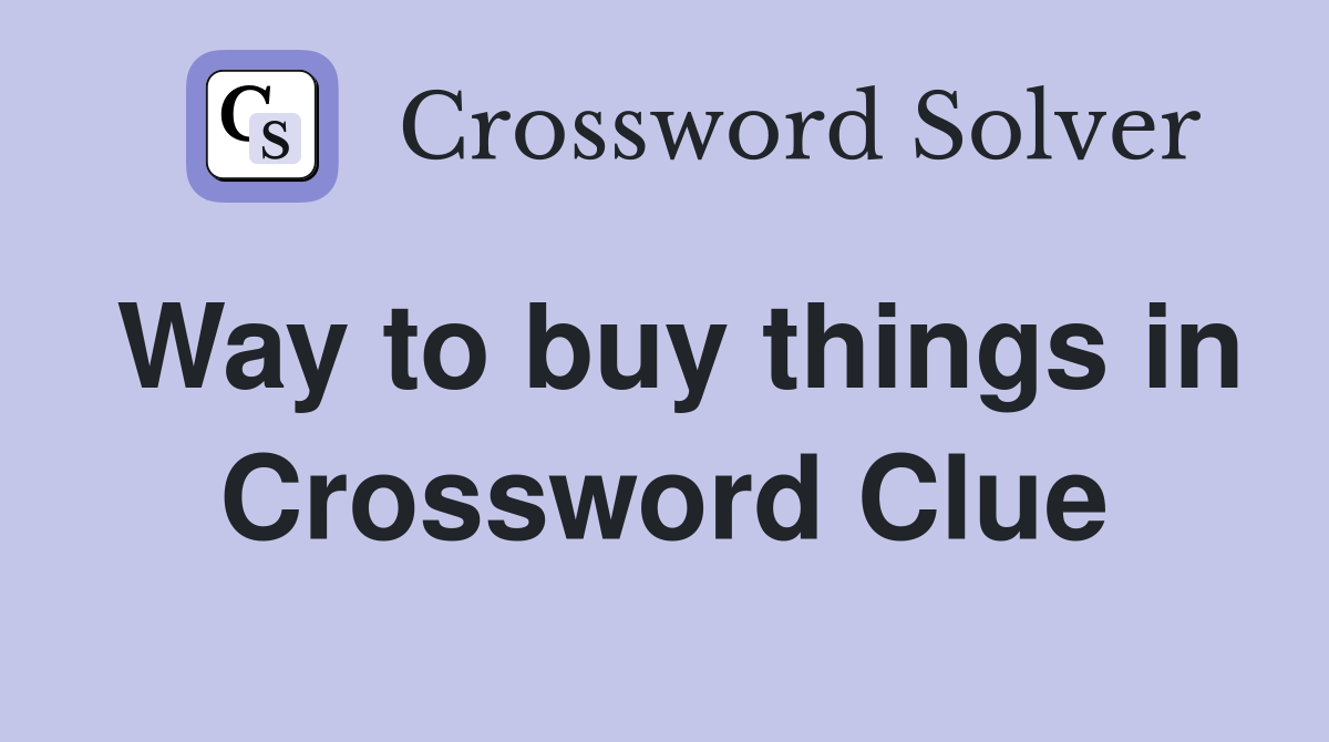 Way to buy things in Crossword Clue