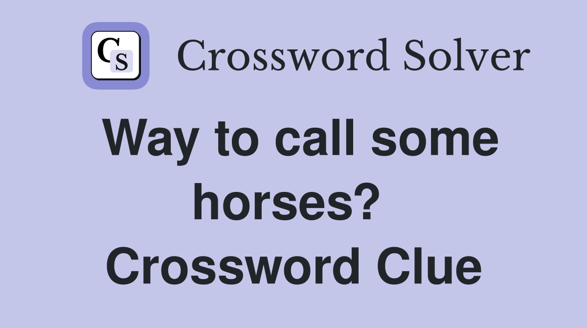 Way to call some horses?  Crossword Clue