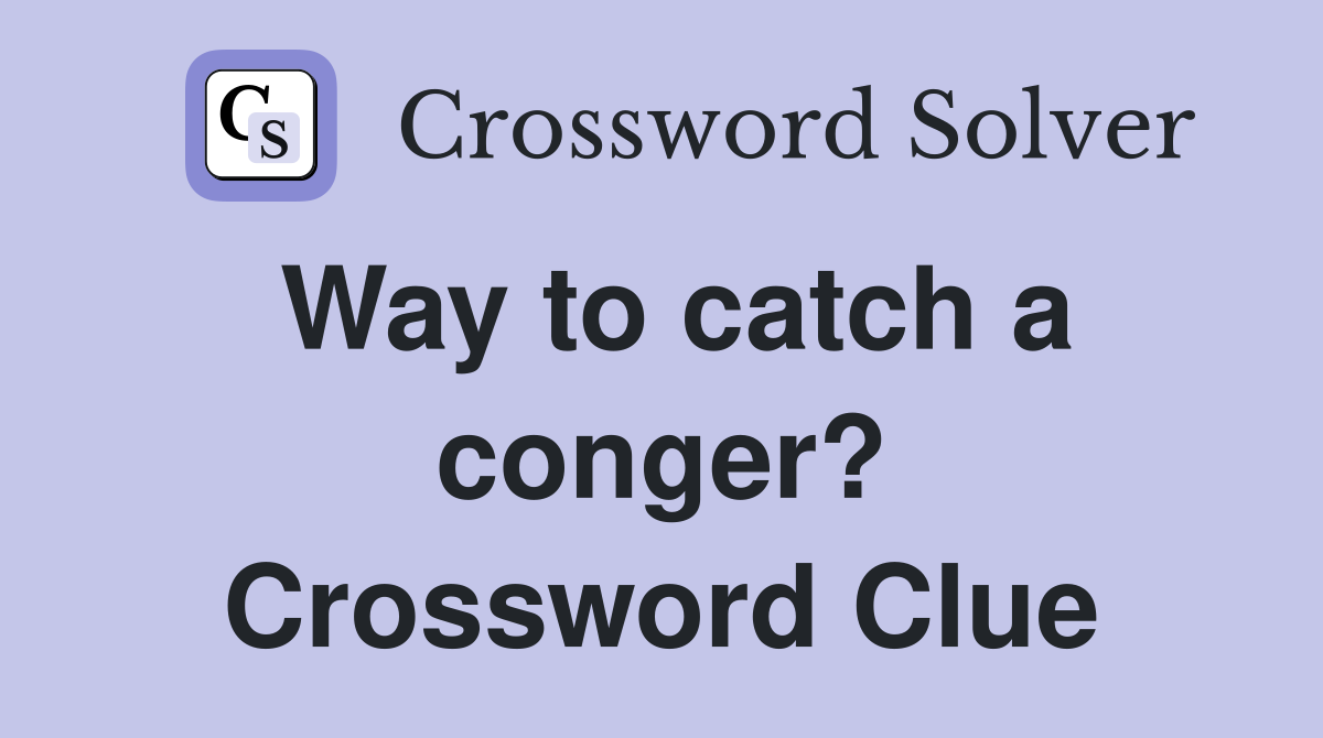 Way to catch a conger? Crossword Clue