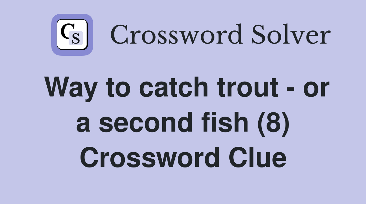 Way to catch trout - or a second fish (8) Crossword Clue