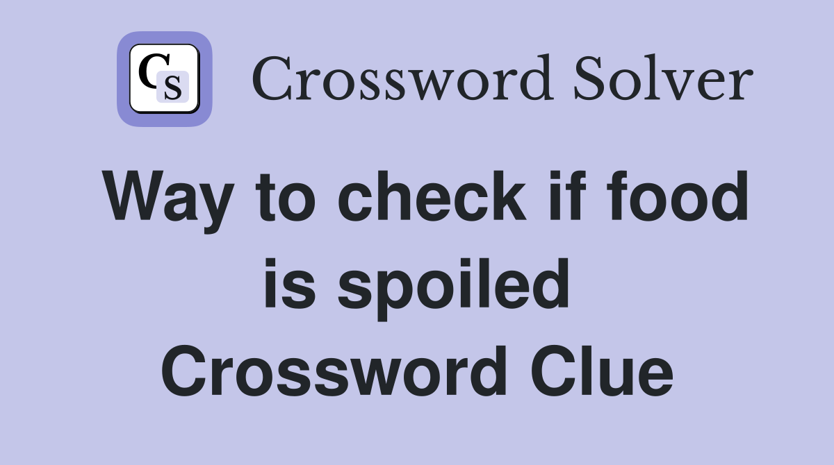 Way to check if food is spoiled Crossword Clue