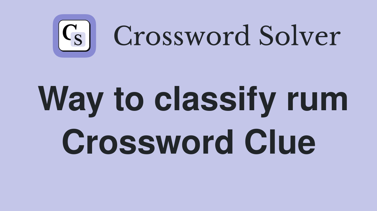 Way to classify rum Crossword Clue