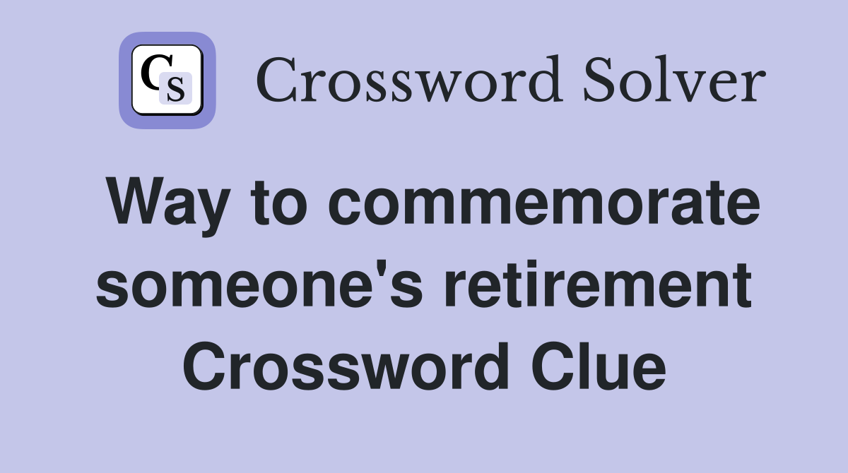 Way to commemorate someone's retirement Crossword Clue