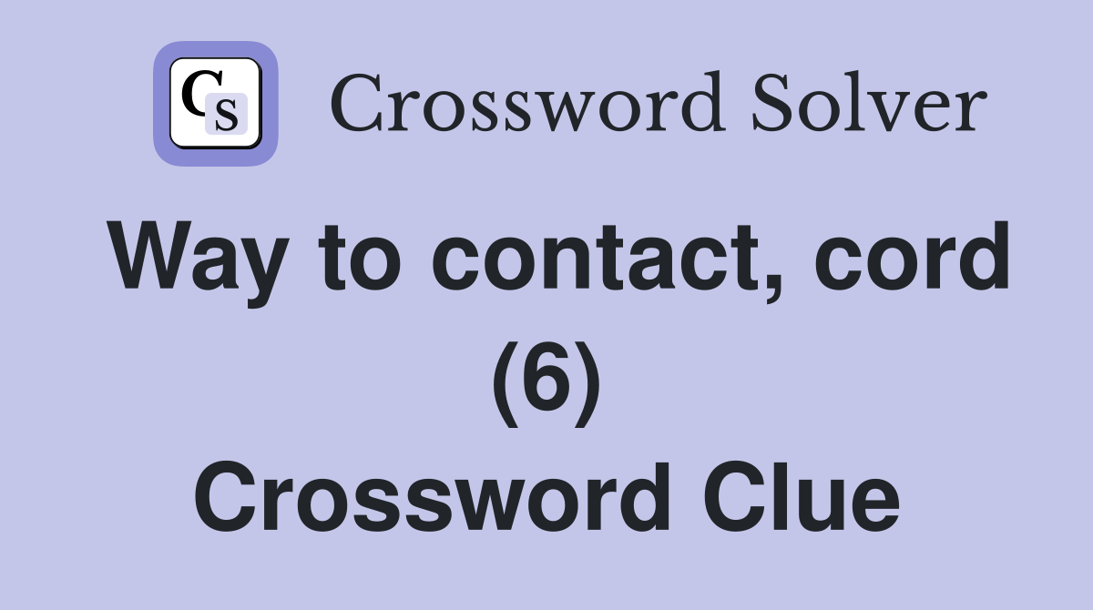 Way to contact, cord (6) Crossword Clue