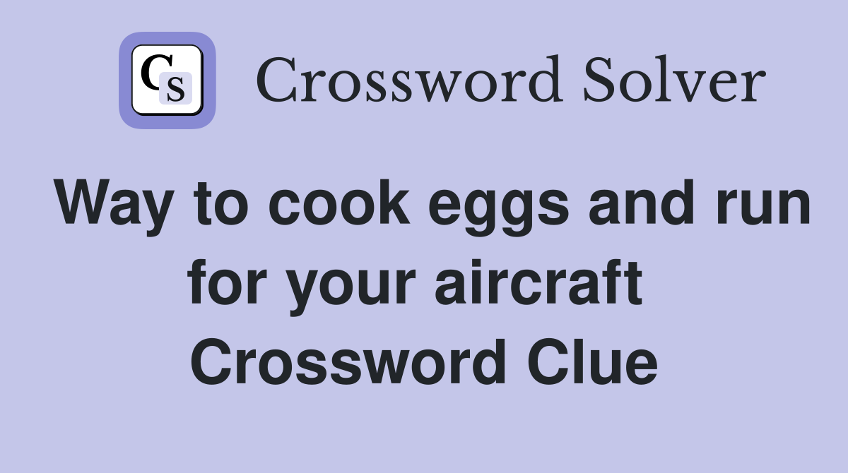 Way to cook eggs and run for your aircraft  Crossword Clue