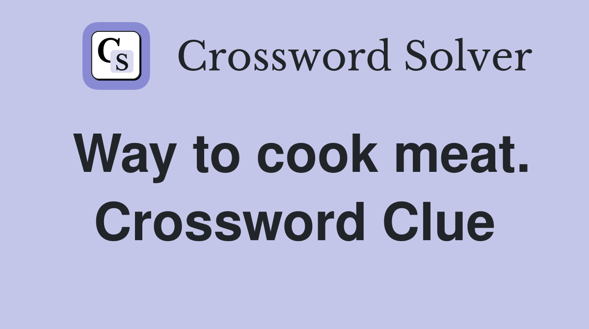 Way to cook meat. Crossword Clue