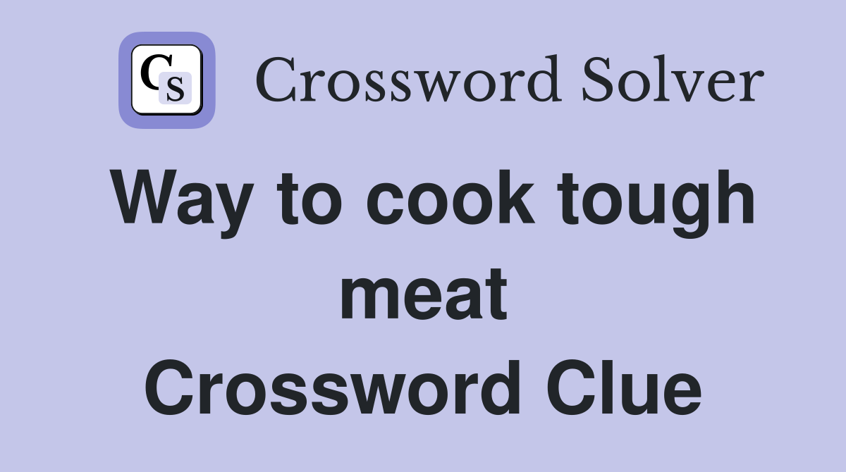 Way to cook tough meat Crossword Clue