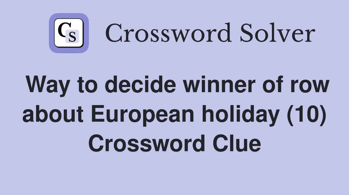 Way to decide winner of row about European holiday (10) Crossword Clue