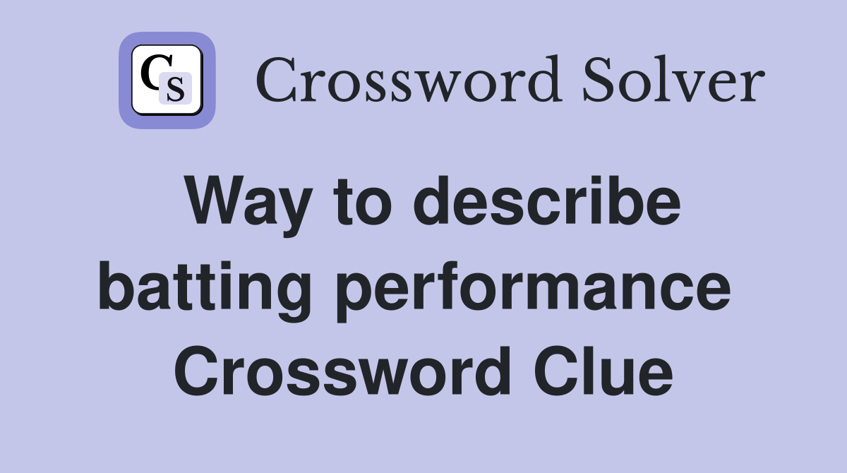 Way to describe batting performance  Crossword Clue