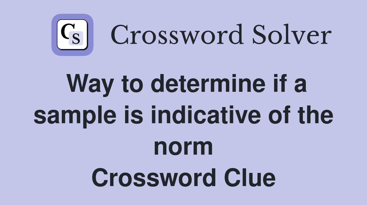 Way to determine if a sample is indicative of the norm Crossword Clue