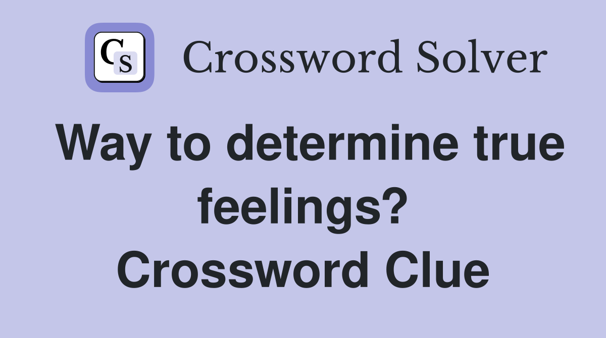 Way to determine true feelings? Crossword Clue