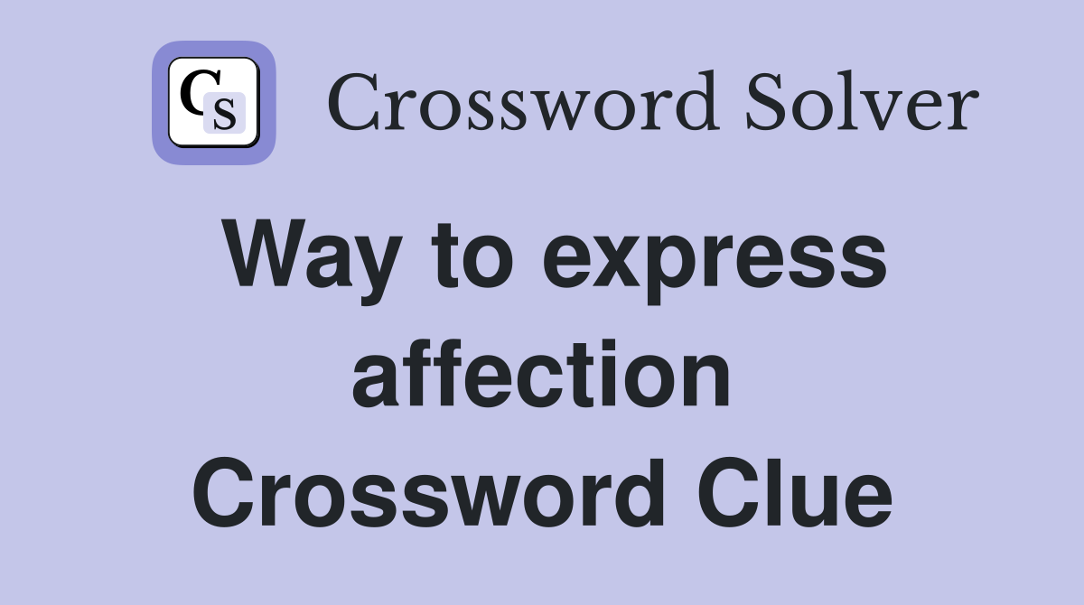 Way to express affection Crossword Clue