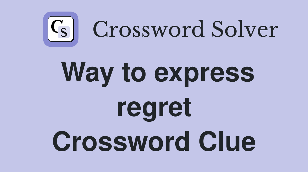 Way to express regret Crossword Clue