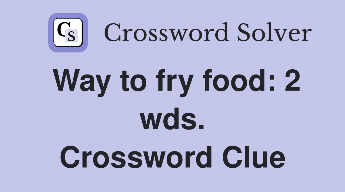 Way to fry food: 2 wds. Crossword Clue