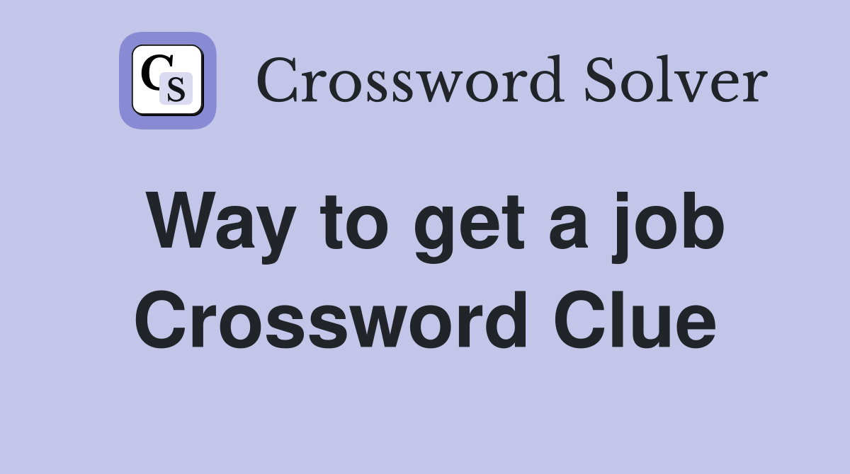 Way to get a job Crossword Clue