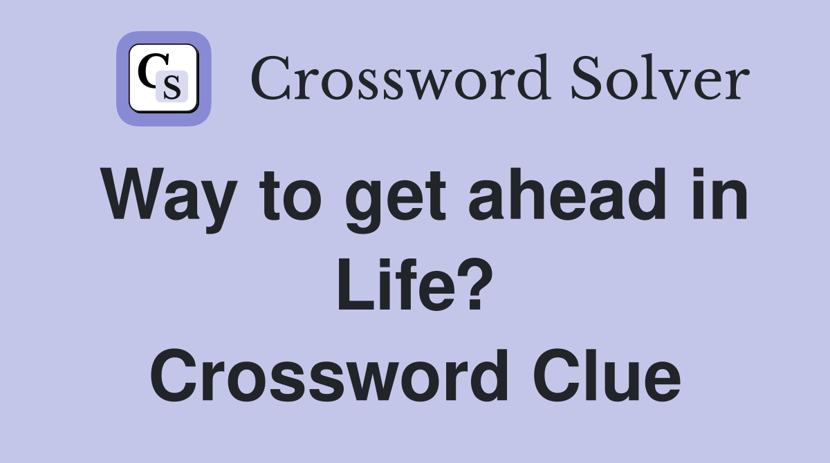 Way to get ahead in Life? Crossword Clue