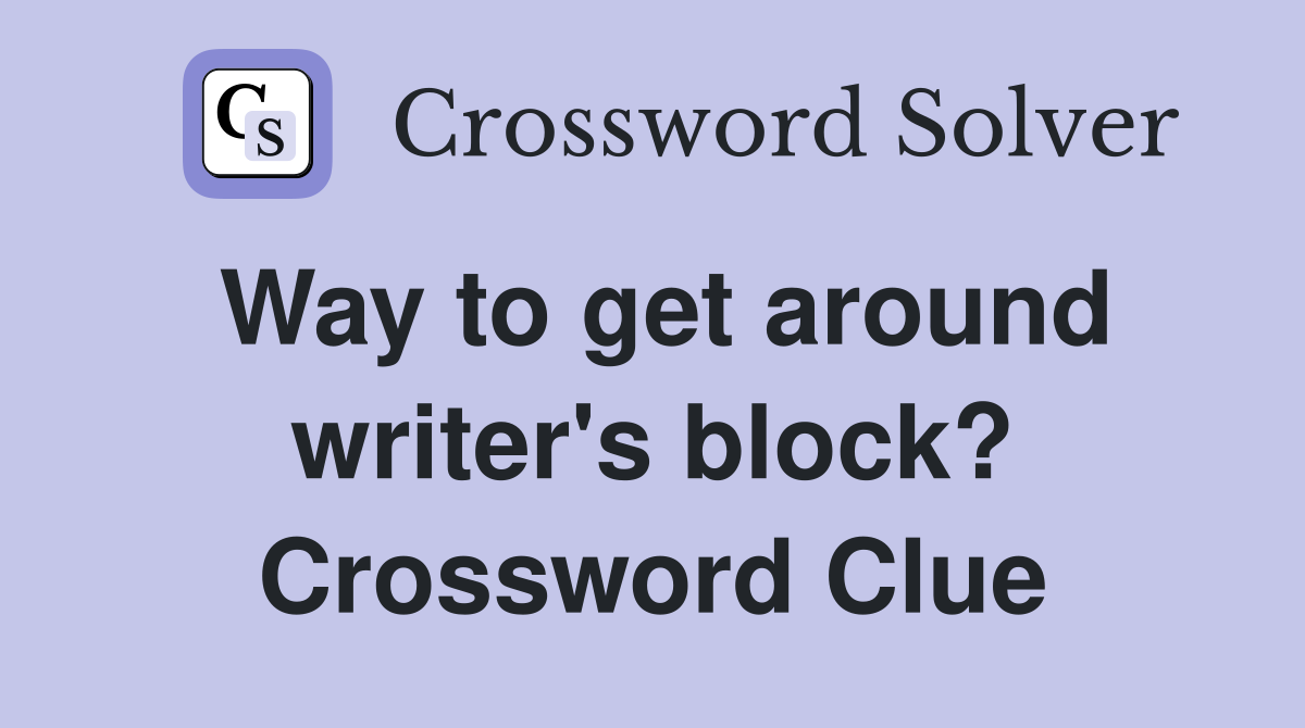Way to get around writer's block? Crossword Clue