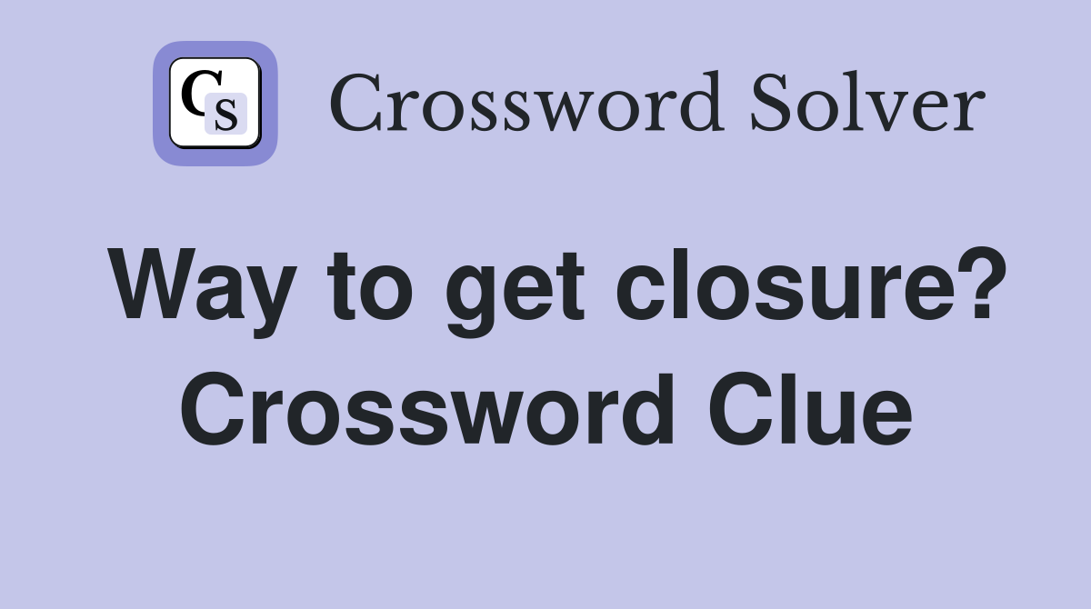 Way to get closure? Crossword Clue