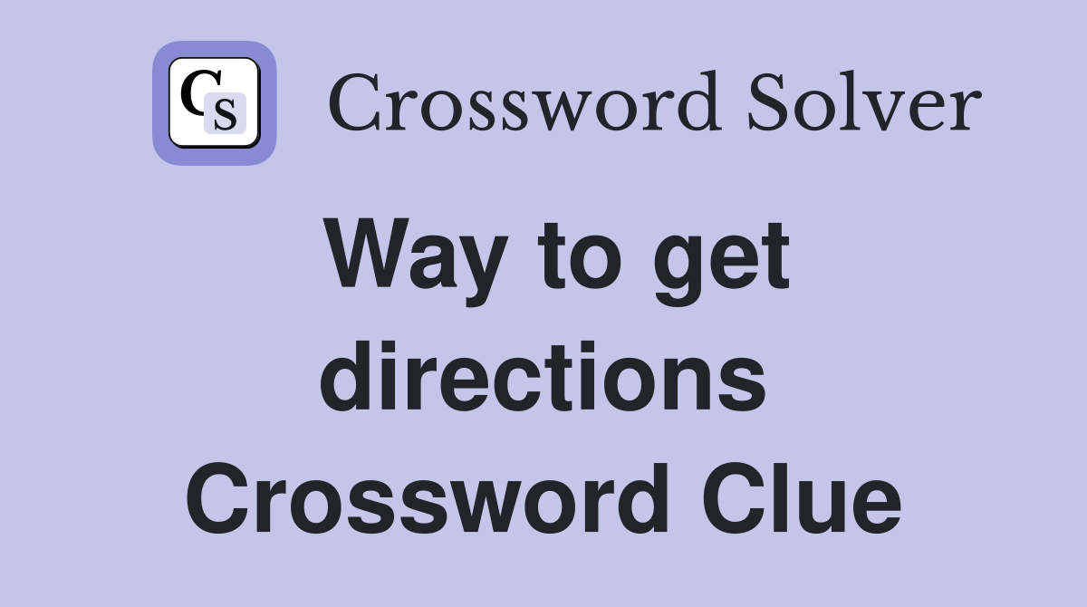 Way to get directions Crossword Clue