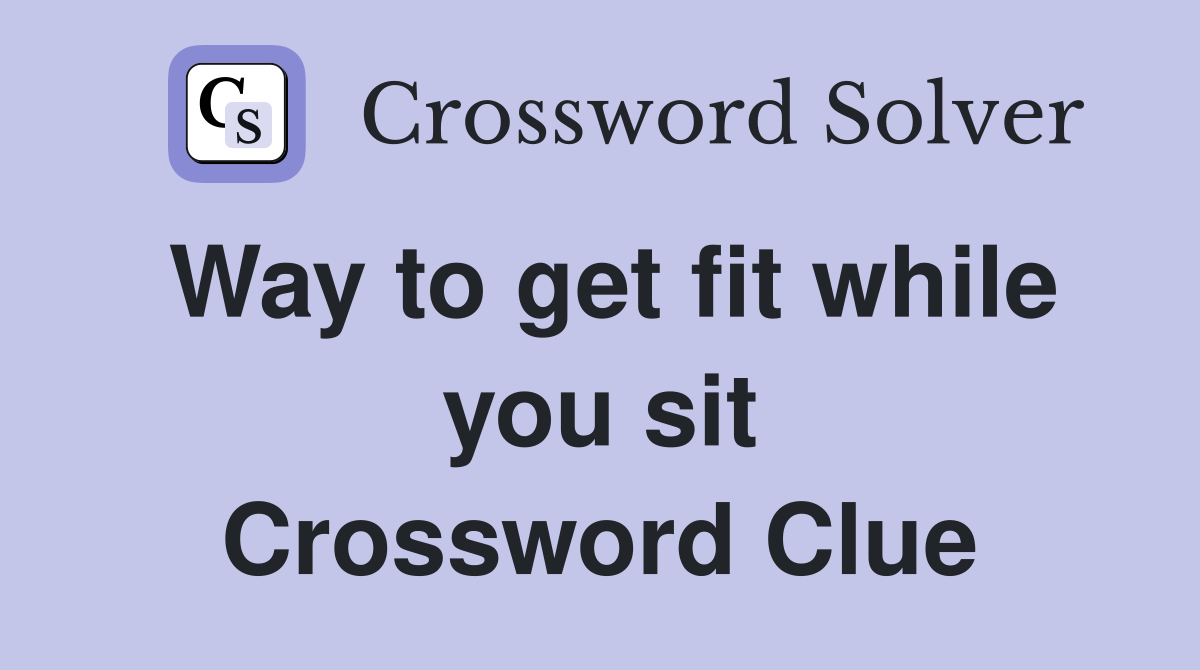 Way to get fit while you sit Crossword Clue