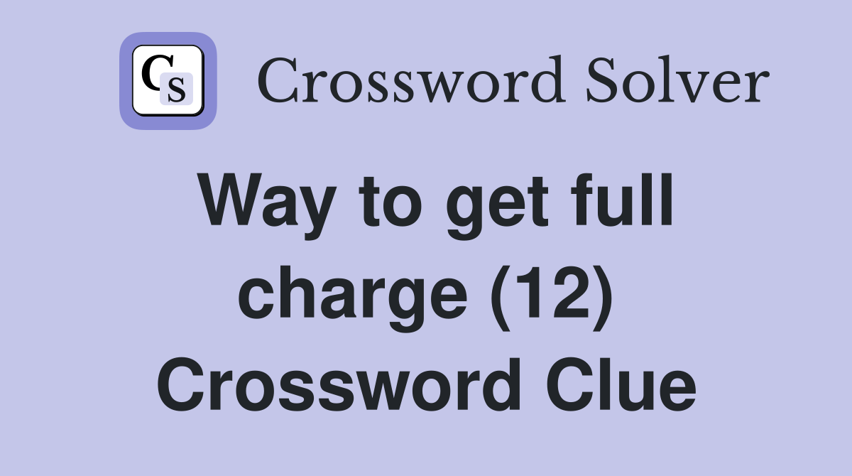 Way to get full charge (12) Crossword Clue